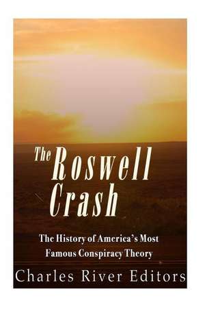 The Roswell Crash de Charles River Editors