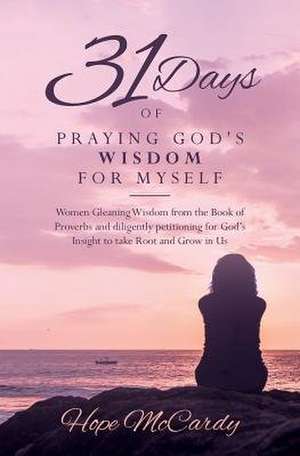 31 Days of Praying God's Wisdom for Myself de Hope McCardy