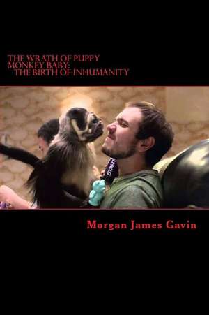 The Wrath of Puppy Monkey Baby de Morgan James Gavin