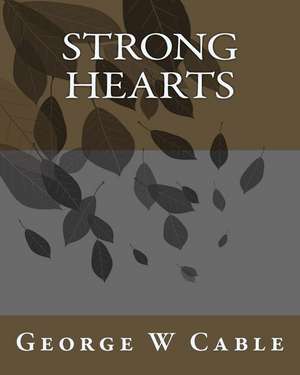 Strong Hearts de MR George W. Cable
