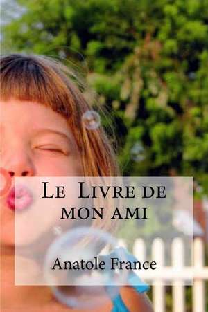 Le Livre de Mon Ami de Anatole France