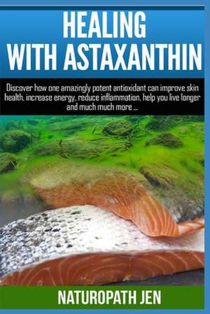 Healing with Astaxanthin de Naturopath Jen