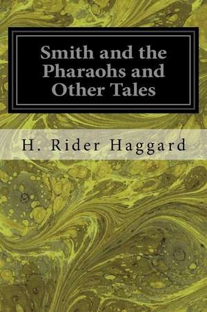 Smith and the Pharaohs and Other Tales de H. Rider Haggard