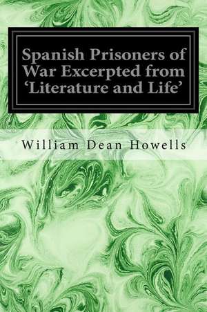 Spanish Prisoners of War Excerpted from 'Literature and Life' de William Dean Howells