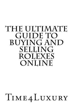 The Ultimate Guide to Buying and Selling Rolexes Online de Time4luxury