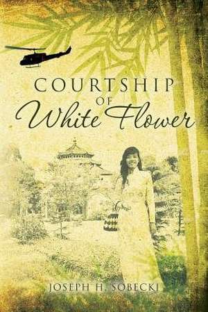 Courtship of White Flower de Joseph H. Sobecki