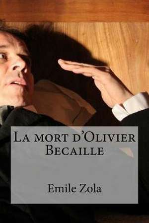 La Mort D'Olivier Becaille de Emile Zola