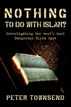 Nothing to Do with Islam? de Peter Townsend