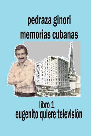 Pedraza Ginori Memorias Cubanas. Libro 1 de Eugenio Antonio Pedraza Ginori