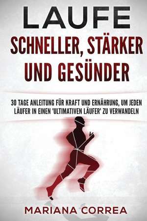 Laufe Schneller, Starker Und Gesunder de Mariana Correa