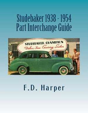 Studebaker 1938 - 1954 Part Interchange Guide de F. D. Harper