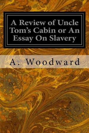 A Review of Uncle Tom's Cabin or an Essay on Slavery de A. Woodward