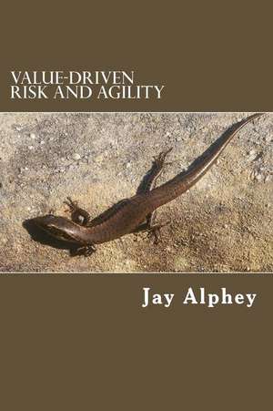 Value-Driven Risk and Agility de Jay Alphey