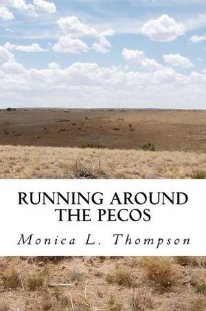 Running Around the Pecos de Monica L. Thompson