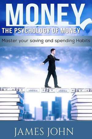 Money, the Psychology of Money de James John