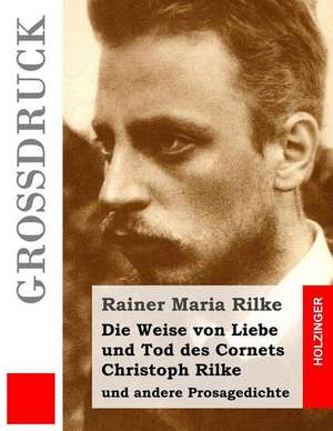 Die Weise Von Liebe Und Tod Des Cornets Christoph Rilke (Grossdruck) de Rainer Maria Rilke