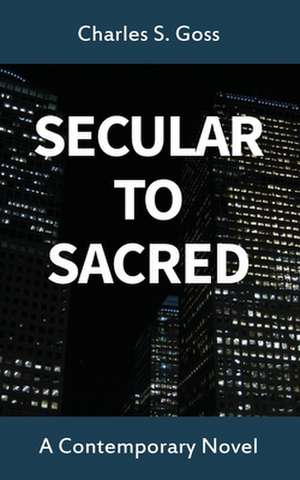 Secular to Sacred de Charles S. Goss