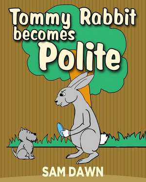 Tommy Rabbit Becomes Polite de Sam Dawn