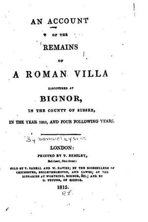 An Account of the Remains of a Roman Villa Discovered at Bignor, in Sussex in 1811 de Samuel Lysons