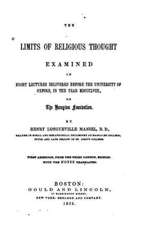 The Limits of Religious Thought Examined in Eight Lectures de Henry Longueville Mansel