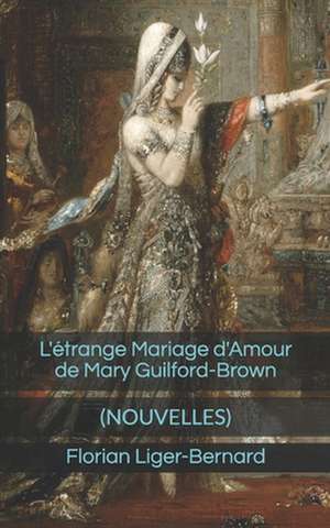 L'Etrange Mariage D'Amour de Mary Guilford-Brown de Florian Liger-Bernard