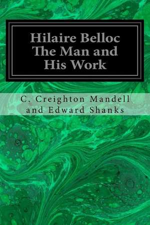 Hilaire Belloc the Man and His Work de C. Creighton Mandell And Edward Shanks