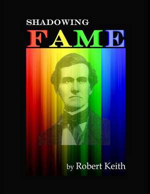 Shadowing Fame de Robert Keith