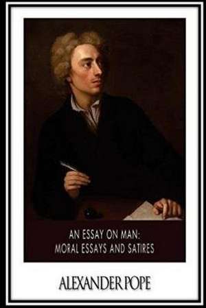 Essay on Man. Moral Essays and Satires de Alexander Pope