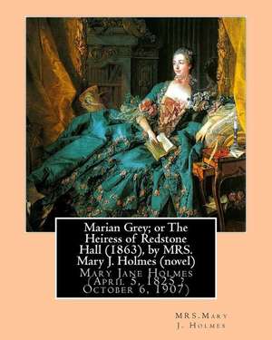 Marian Grey; Or the Heiress of Redstone Hall (1863), by Mrs. Mary J. Holmes (Novel) de Mrs Mary J. Holmes