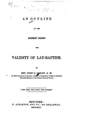 An Outline of the Argument Against the Validity of Lay-Baptism de John D. Ogilby