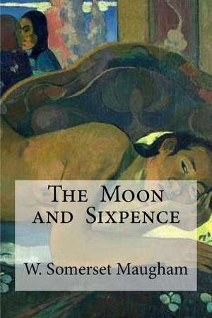 The Moon and Sixpence de W. Somerset Maugham