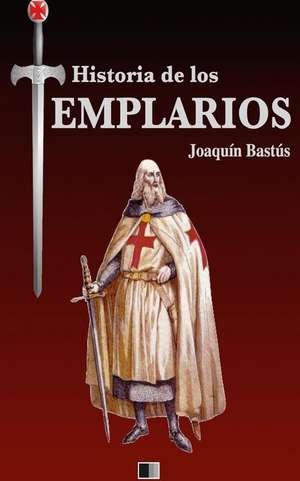 Historia de Los Templarios de Joaquin Bastus