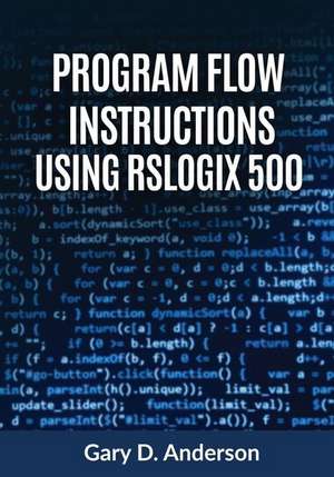 Program Flow Instructions Using Rslogix 500 de Gary D. Anderson