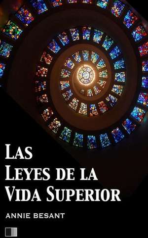 Las Leyes de La Vida Superior de Annie Besant