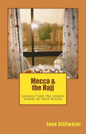 Mecca & the Hajj de Jane Stillwater