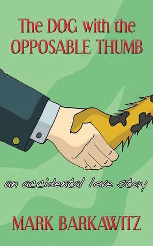 The Dog with the Opposable Thumb de Mark Barkawitz