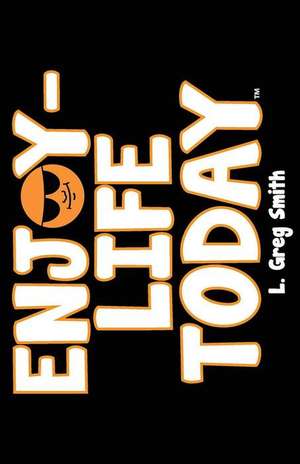 Enjoy Life Today de L. Greg Smith