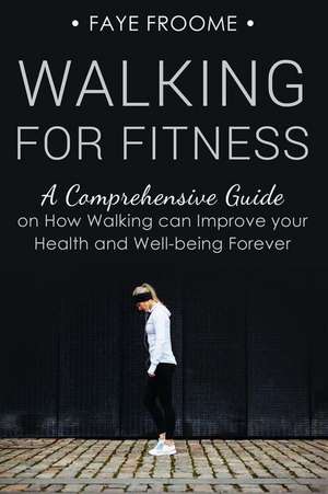 Walking for Fitness de Faye Froome