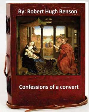 Confessions of a Convert de Robert Hugh Benson