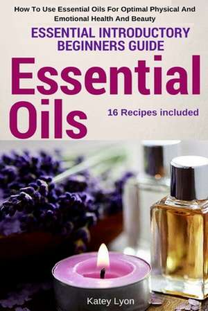 Essential Oils de Katey Lyon