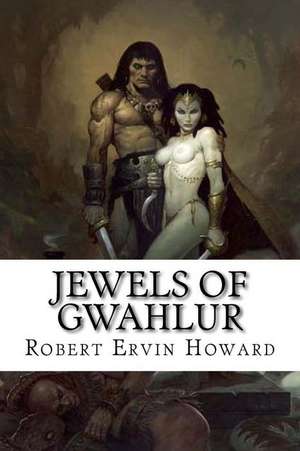 Jewels of Gwahlur de Robert Ervin Howard