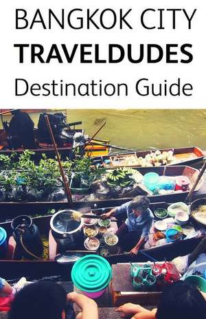 Bangkok City Travel Dudes Destination Guidebook de Travel Dude