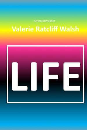 Life de Valerie Ratcliff Walsh