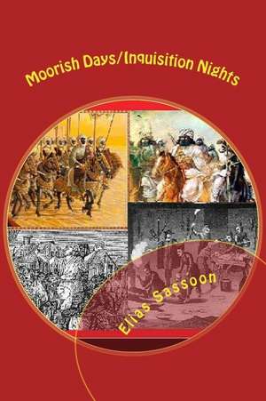 Moorish Days/Inquisition Nights de Elias Sassoon