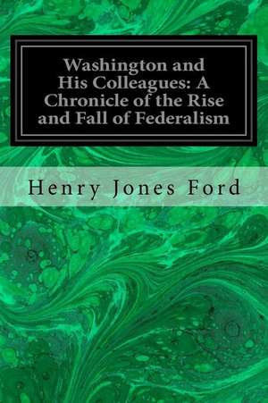 Washington and His Colleagues de Henry Jones Ford