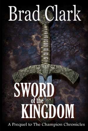 Sword of the Kingdom de Brad Clark