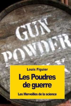 Les Poudres de Guerre de Louis Figuier