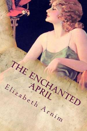 The Enchanted April de Elizabeth Von Arnim