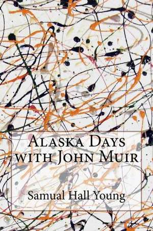 Alaska Days with John Muir de Samual Hall Young