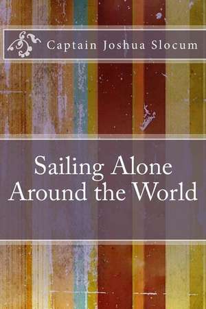 Sailing Alone Around the World de Captain Joshua Slocum